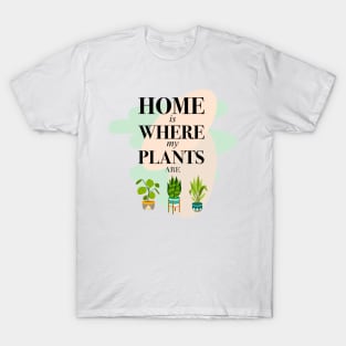 Home is Where my Plants are T-Shirt